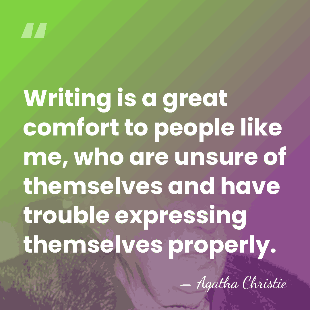 Writing is a great comfort to people like me, who are unsure&hellip; - Agatha Christie