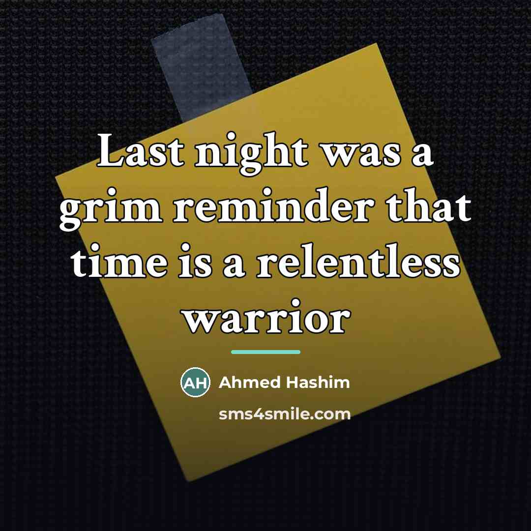 “Last night was a grim reminder that time is a…” quote by Ahmed Hashim