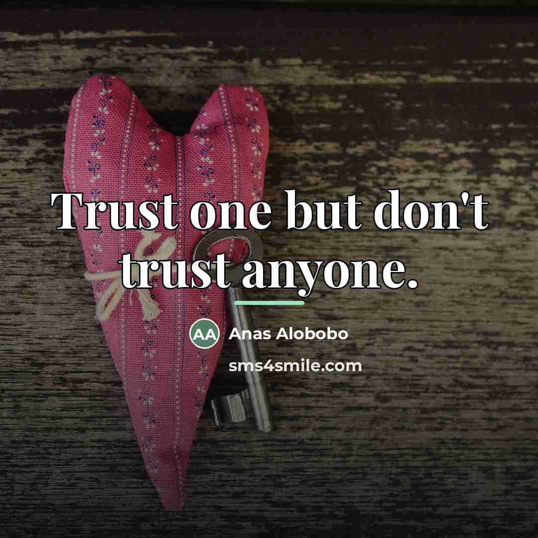 “Trust one but don't trust anyone.…” quote by Anas Alobobo