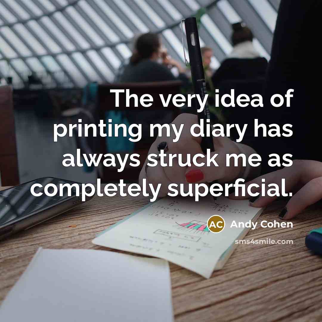 “The very idea of printing my diary has always struck…” quote by Andy Cohen