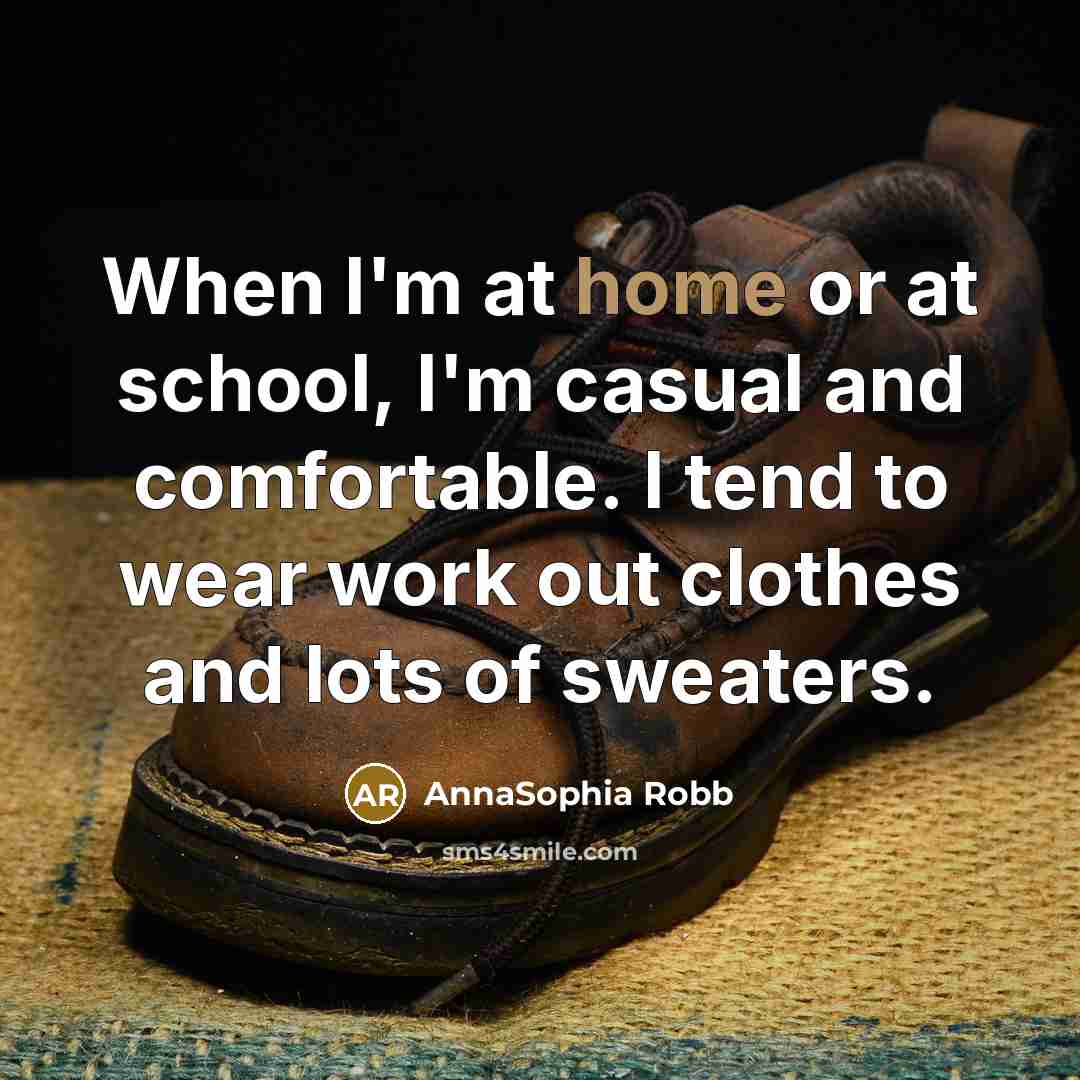 “When I'm at home or at school, I'm casual and…” quote by AnnaSophia Robb