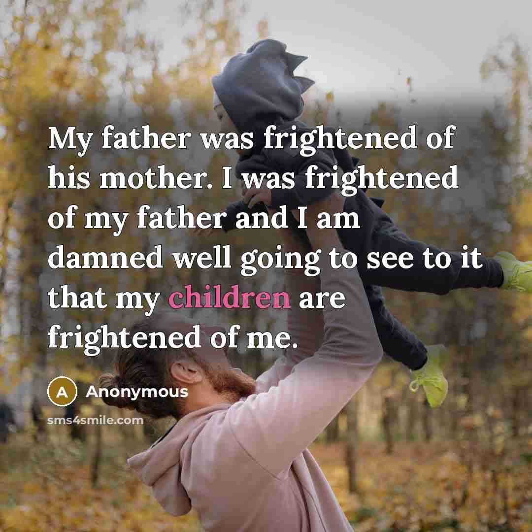 “My father was frightened of his mother. I was frightened…” quote by Anonymous