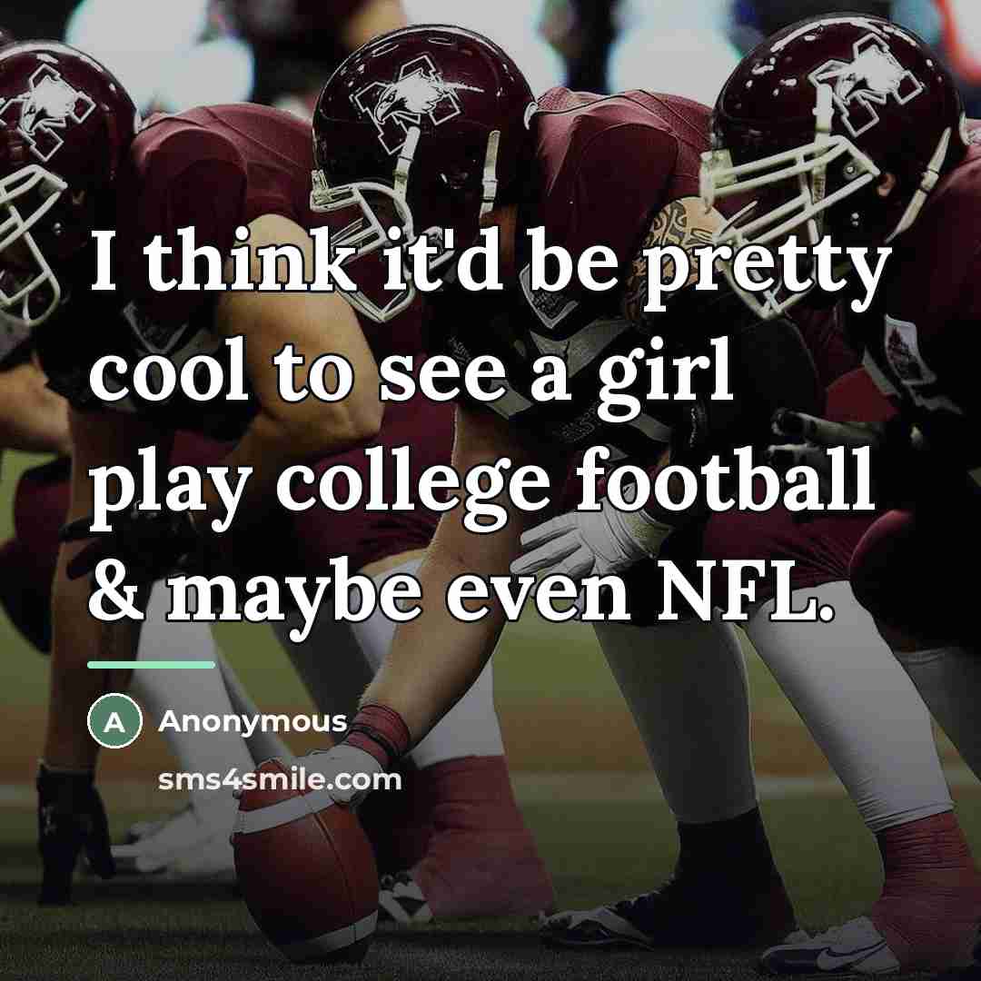 “I think it'd be pretty cool to see a girl…” quote by Anonymous