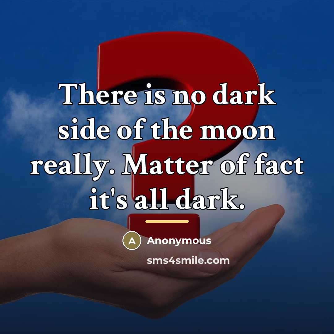 “There is no dark side of the moon really. Matter…” quote by Anonymous