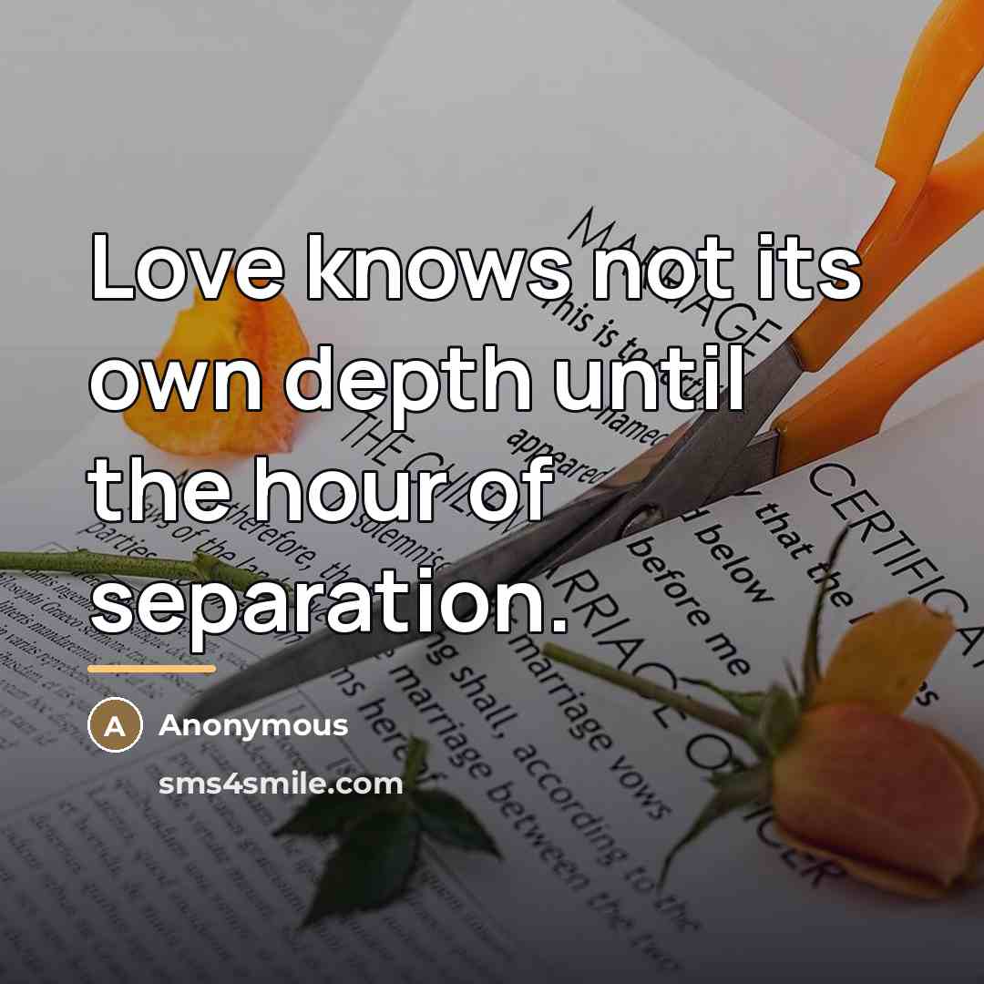 “Love knows not its own depth until the hour of…” quote by Anonymous