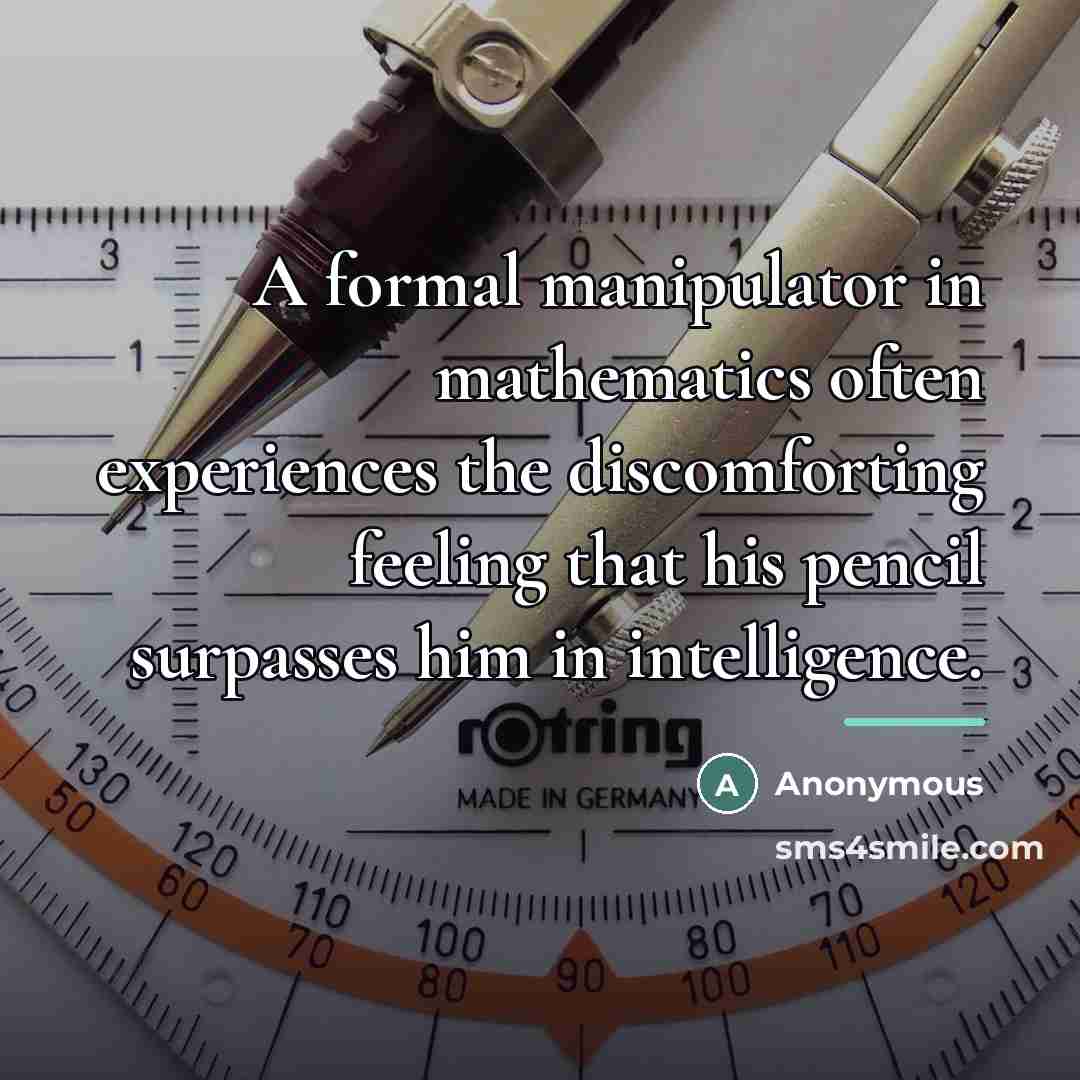 “A formal manipulator in mathematics often experiences the discomforting feeling…” quote by Anonymous