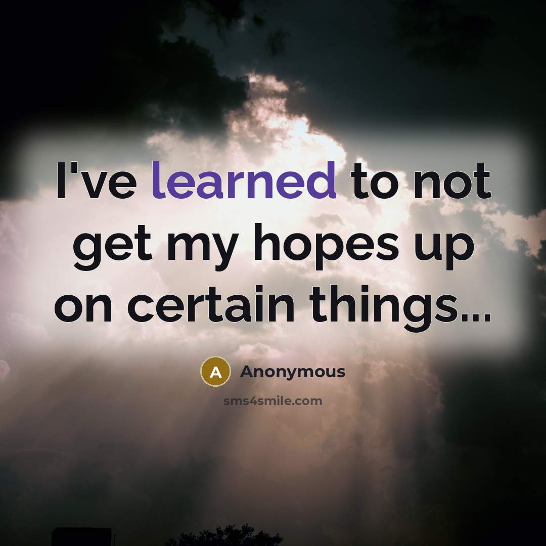 “I've learned to not get my hopes up on certain…” quote by Anonymous
