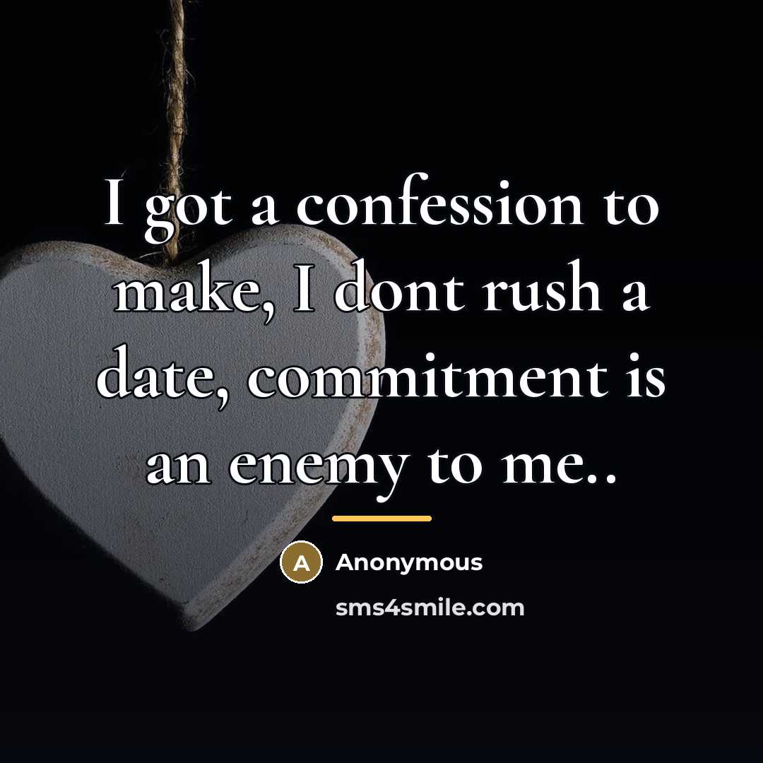 “I got a confession to make, I dont rush a…” quote by Anonymous