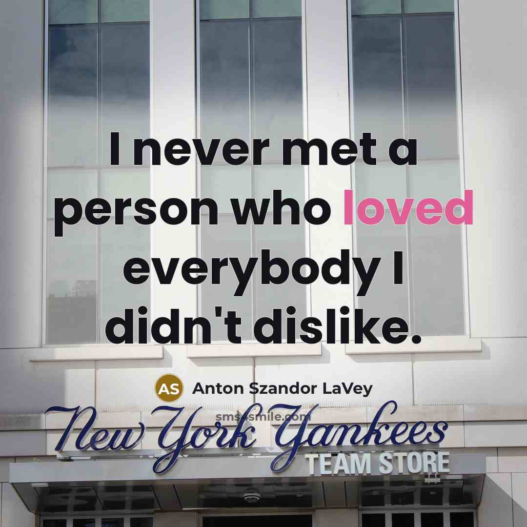 “I never met a person who loved everybody I didn't…” quote by Anton Szandor LaVey