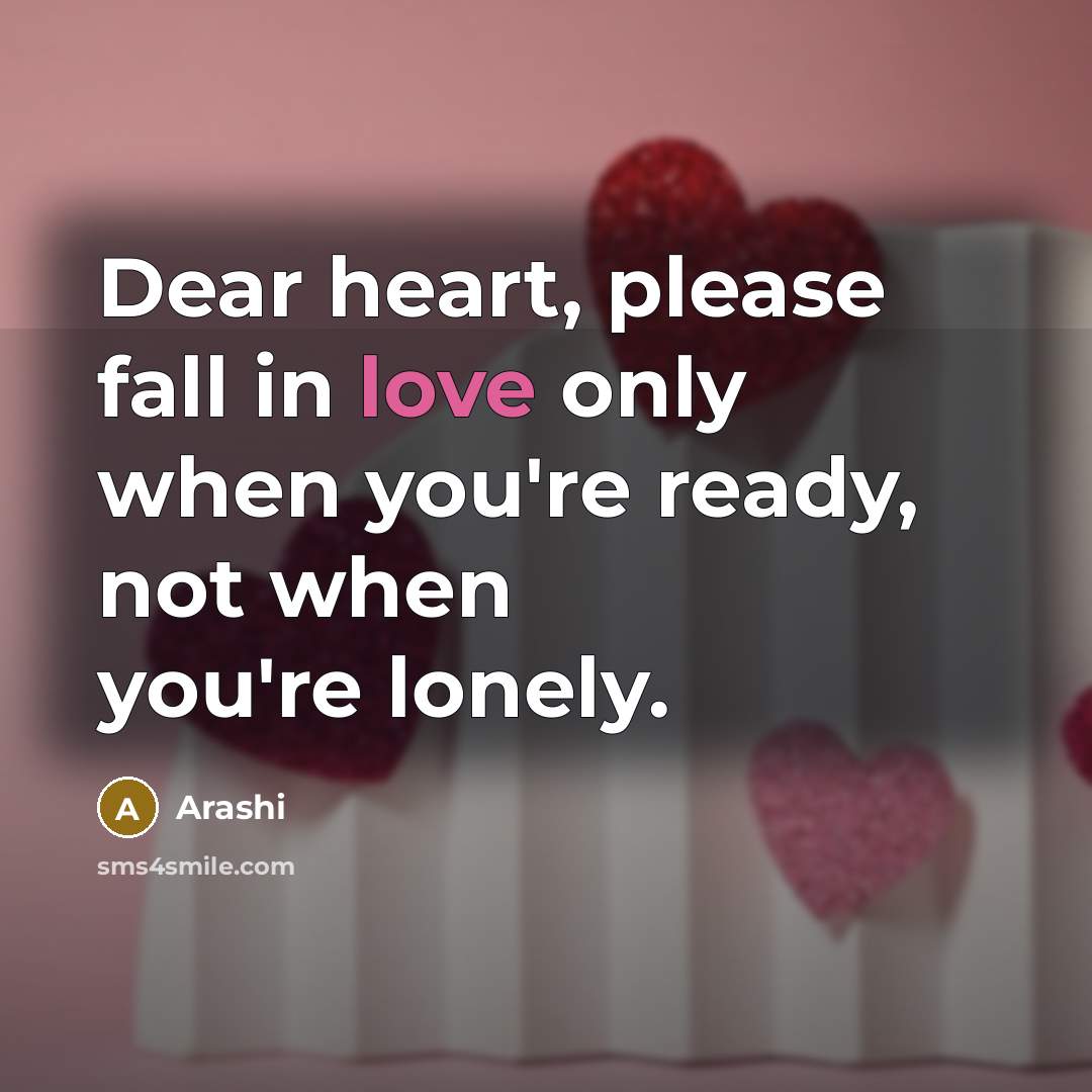 “Dear heart, please fall in love only when you're ready,…” quote by Arashi