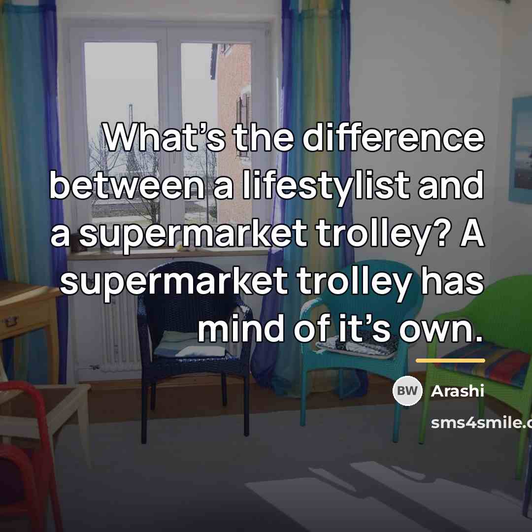 “What's the difference between a lifestylist and a supermarket trolley?…” quote by Arashi
