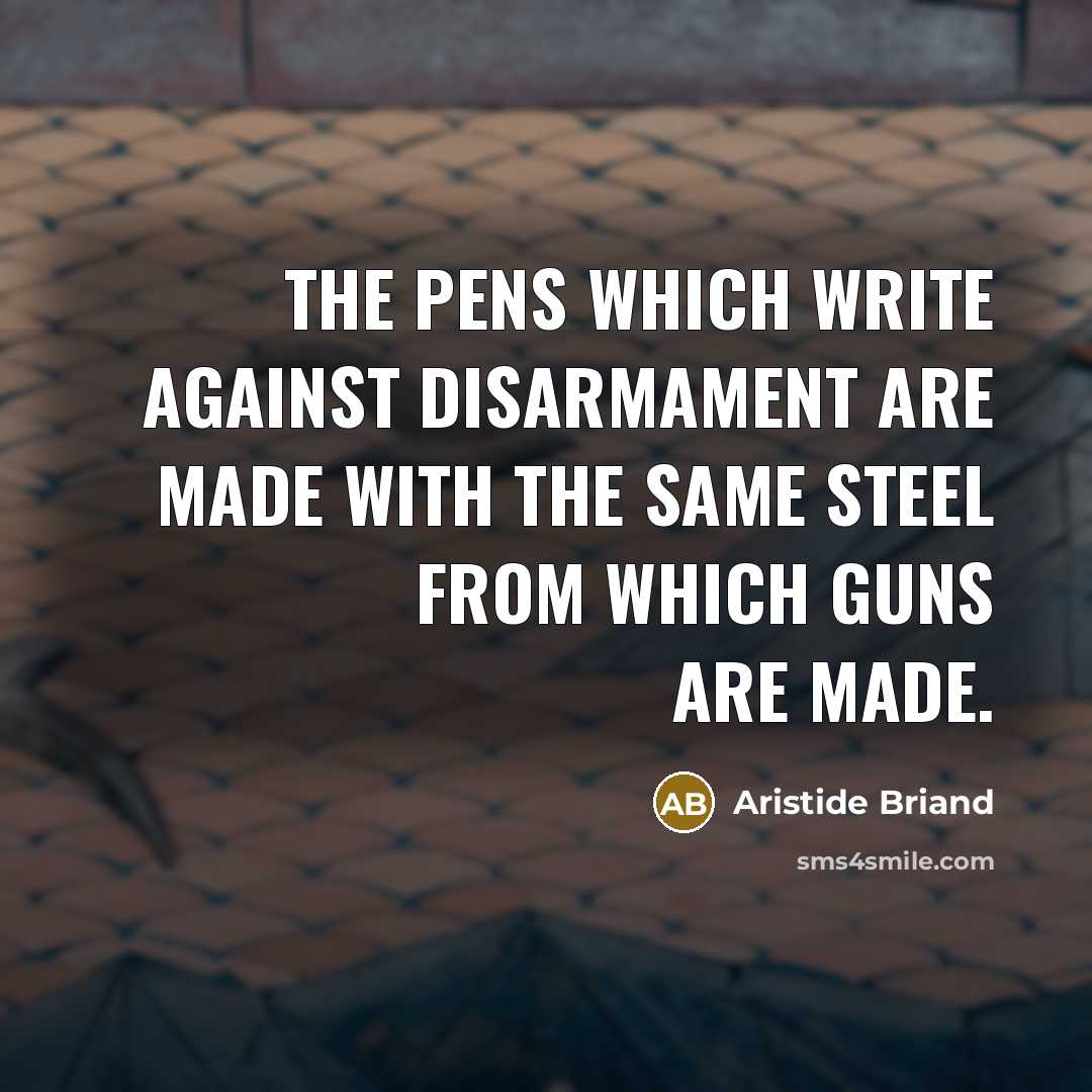 “The pens which write against disarmament are made with the…” quote by Aristide Briand
