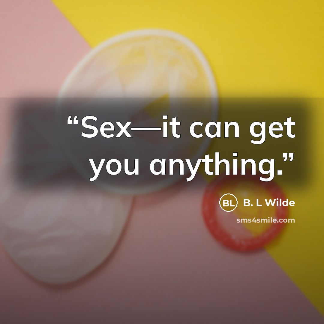 “Sex—it can get you anything.” quote by B. L Wilde