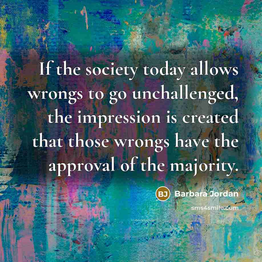 “If the society today allows wrongs to go unchallenged, the…” quote by Barbara Jordan