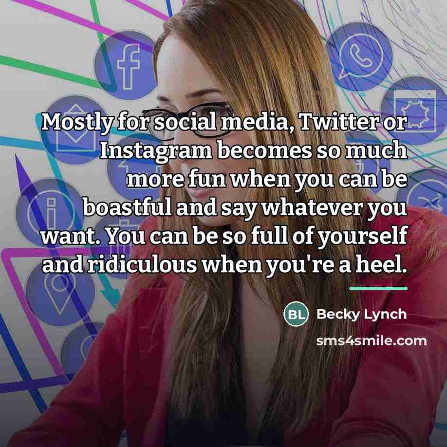 “Mostly for social media, Twitter or Instagram becomes so much…” quote by Becky Lynch