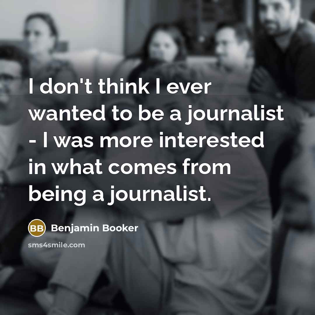 “I don't think I ever wanted to be a journalist…” quote by Benjamin Booker