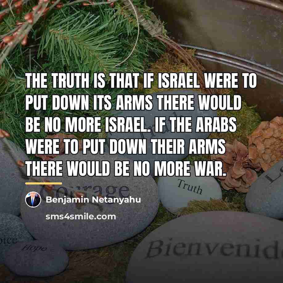 “The truth is that if Israel were to put down…” quote by Benjamin Netanyahu