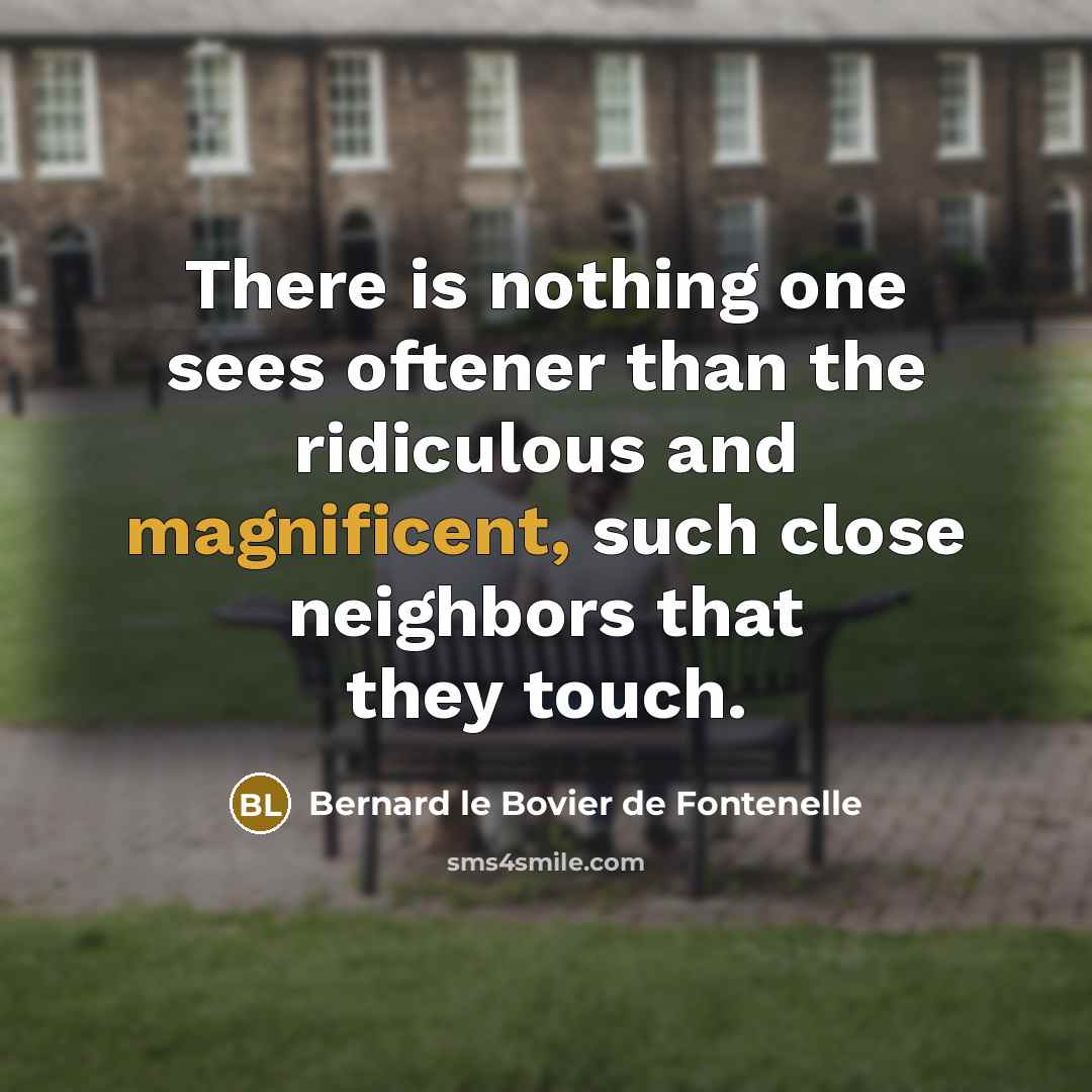 “There is nothing one sees oftener than the ridiculous and…” quote by Bernard le Bovier de Fontenelle