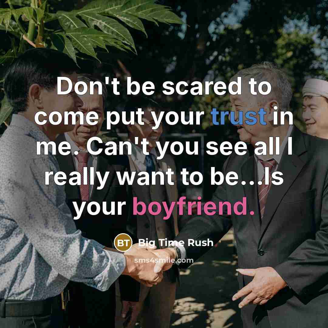 “Don't be scared to come put your trust in me. Can't you see all I really want to be...Is your boyfriend.” quote by Big Time Rush