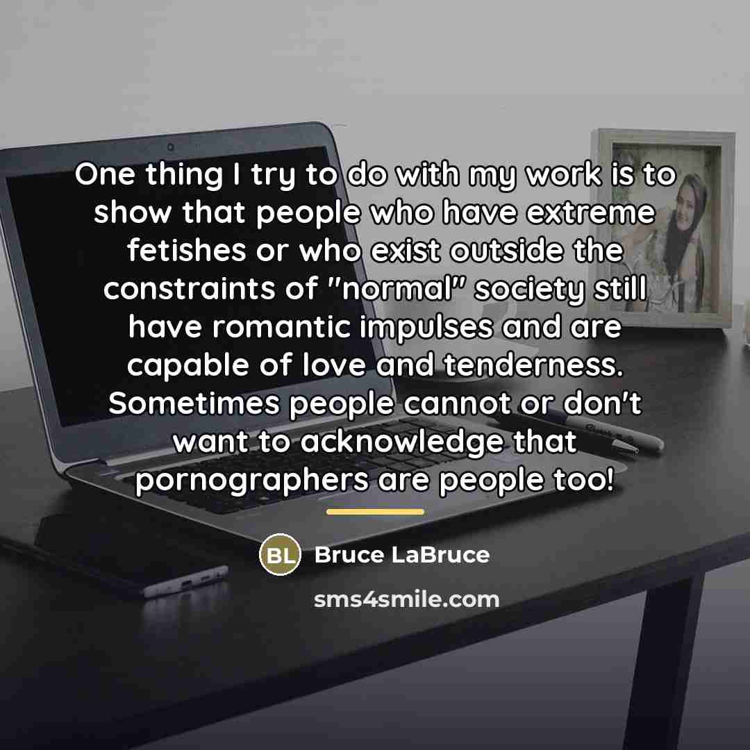 “One thing I try to do with my work is…” quote by Bruce LaBruce