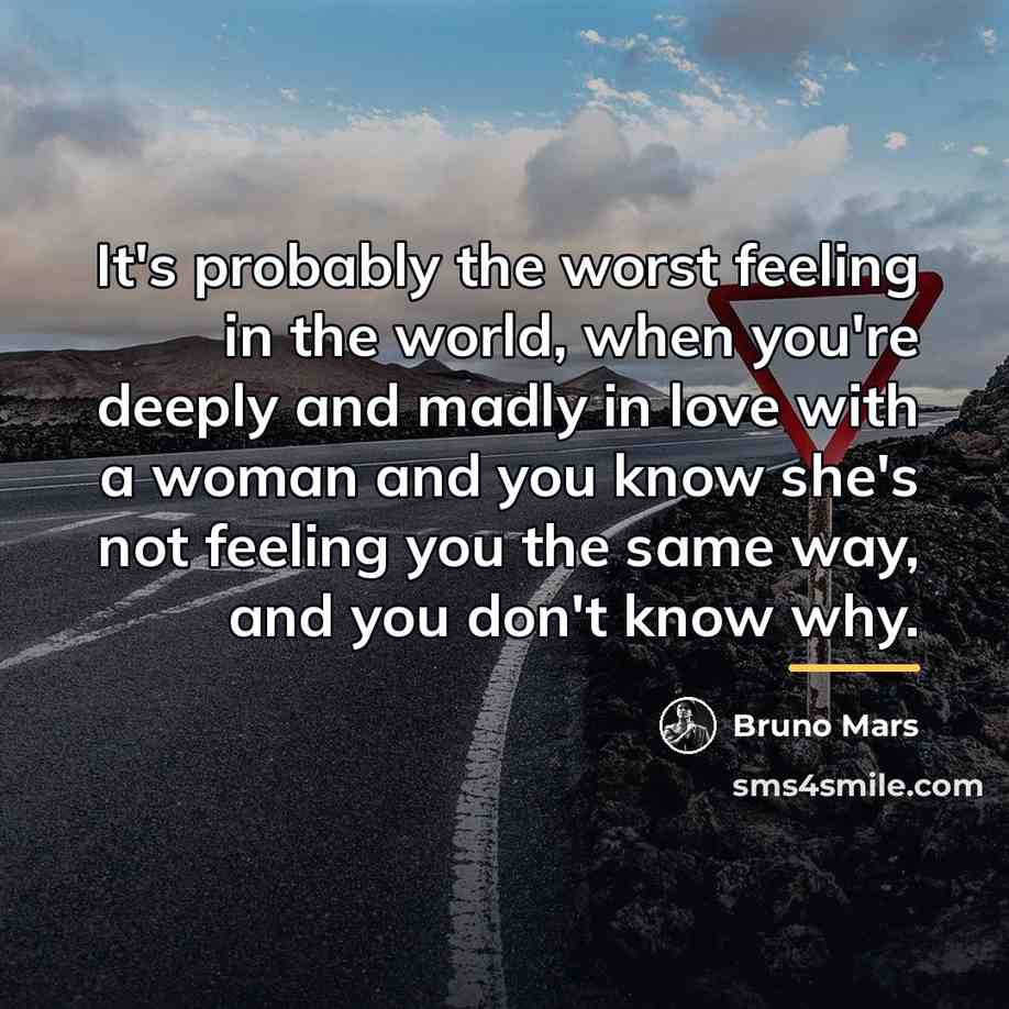 “It's probably the worst feeling in the world, when you're…” quote by Bruno Mars