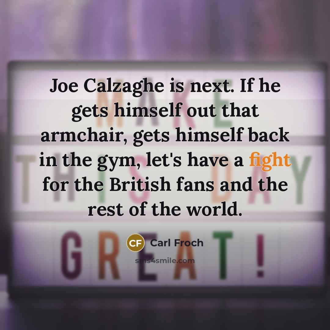 “Joe Calzaghe is next. If he gets himself out that…” quote by Carl Froch