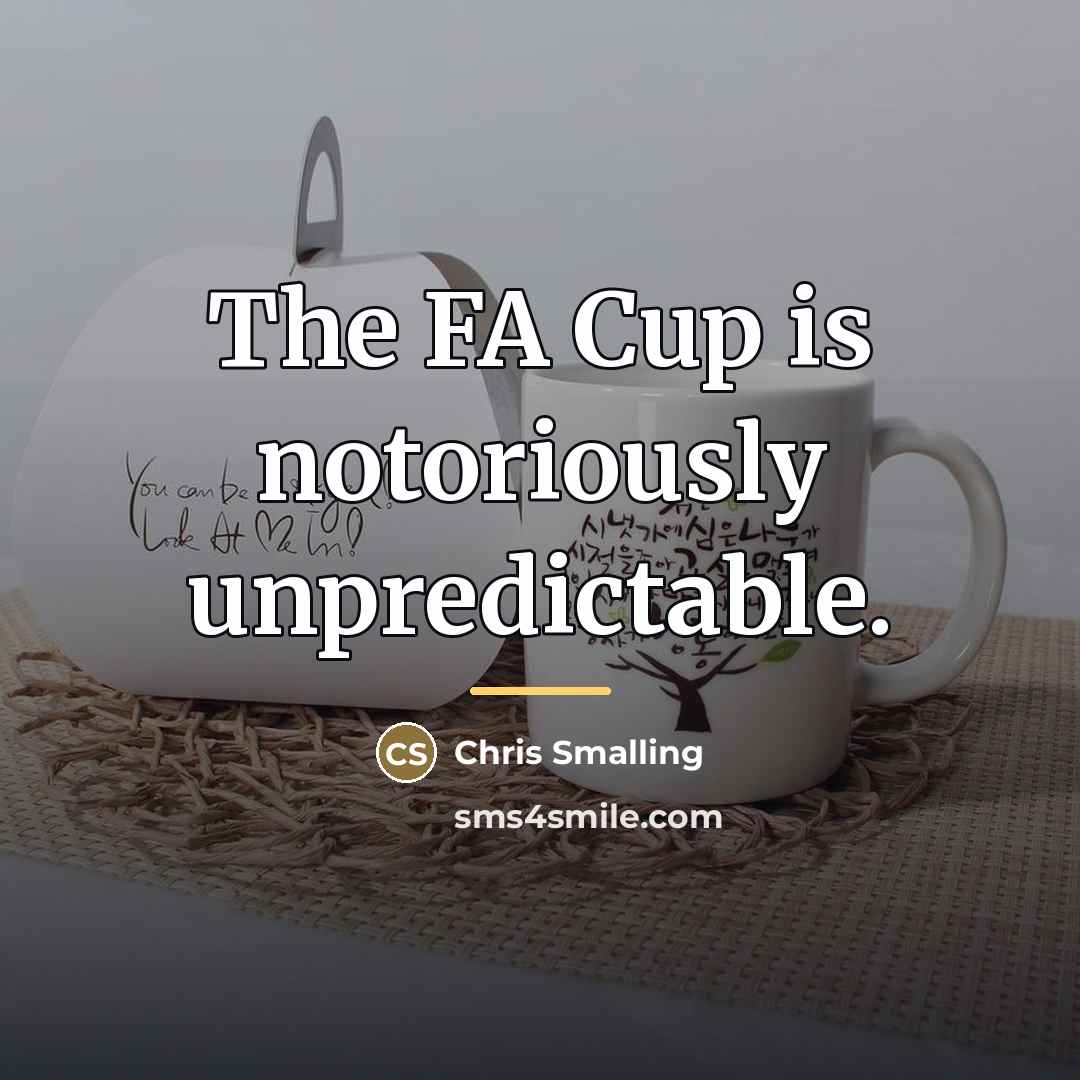 “The FA Cup is notoriously unpredictable.…” quote by Chris Smalling