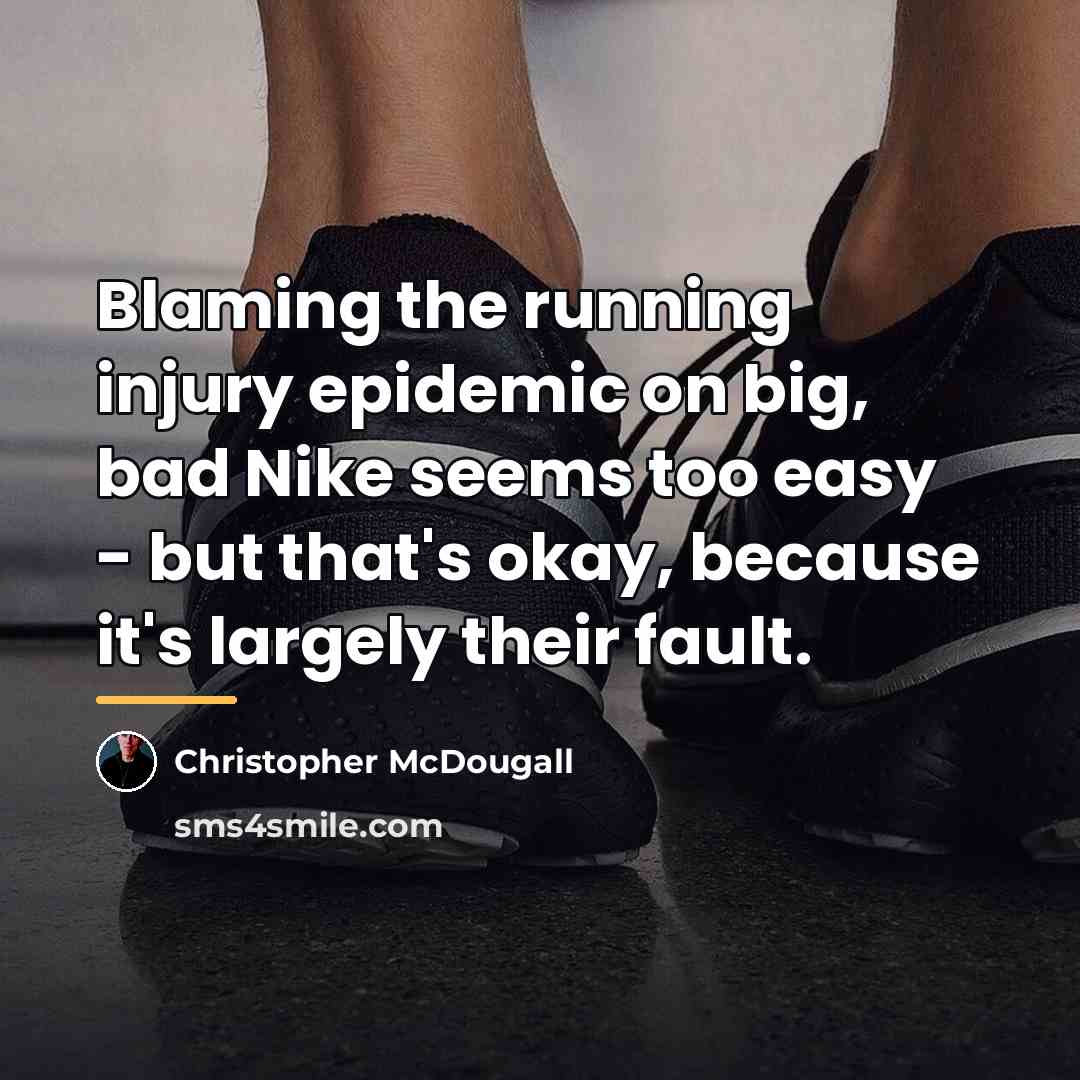 “Blaming the running injury epidemic on big, bad Nike seems…” quote by Christopher McDougall