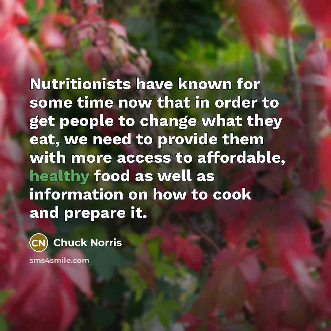 “Nutritionists have known for some time now that in order…” quote by Chuck Norris