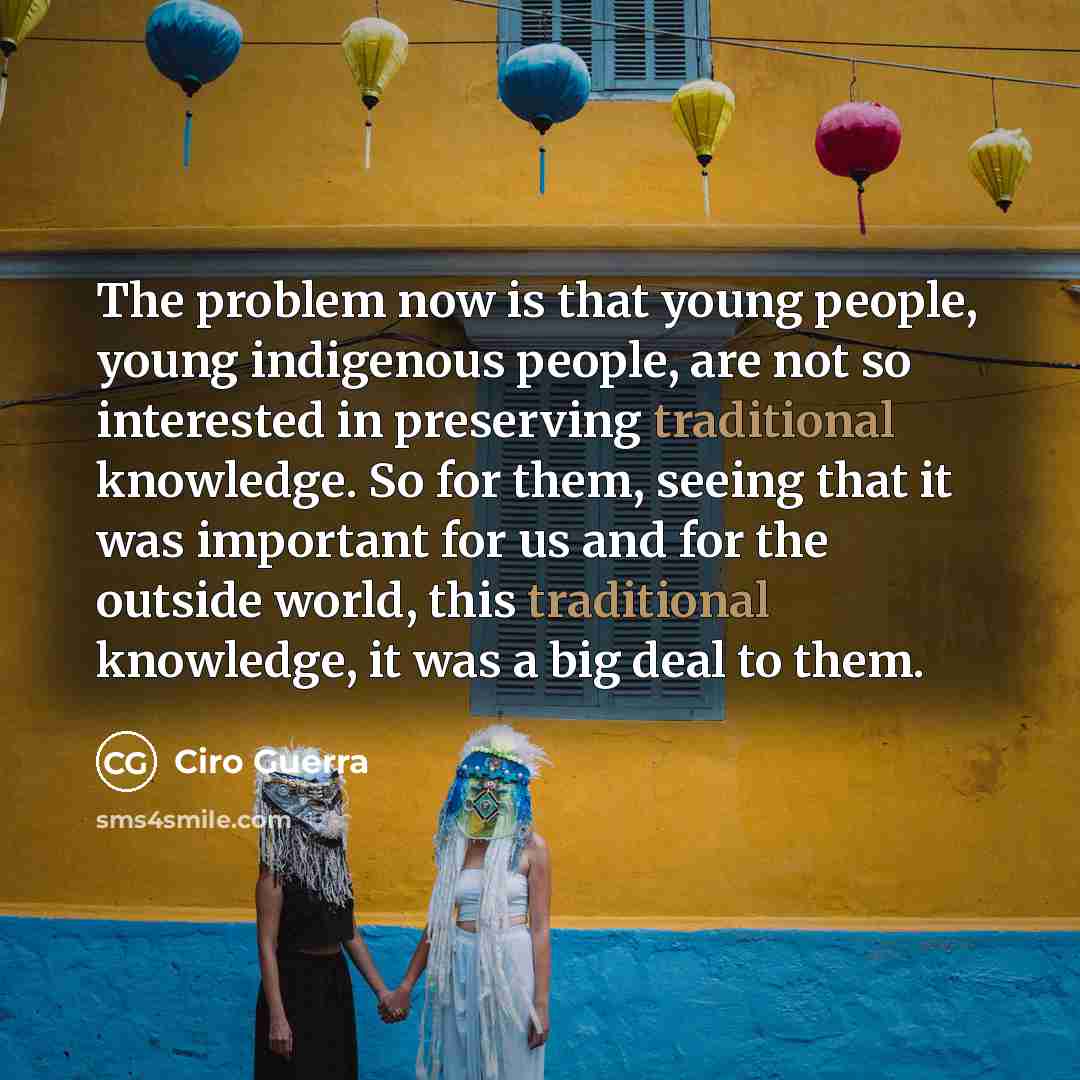 “The problem now is that young people, young indigenous people,…” quote by Ciro Guerra