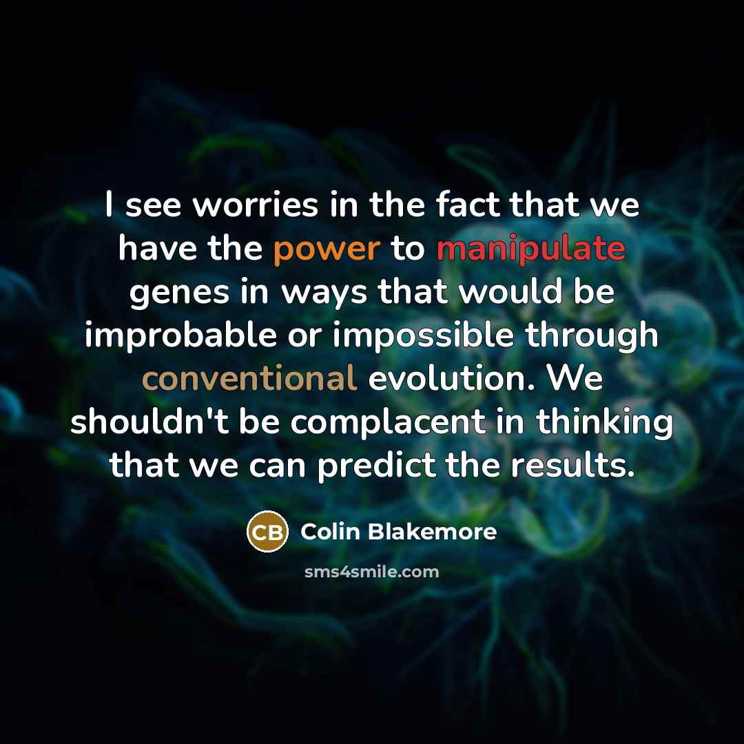“I see worries in the fact that we have the…” quote by Colin Blakemore