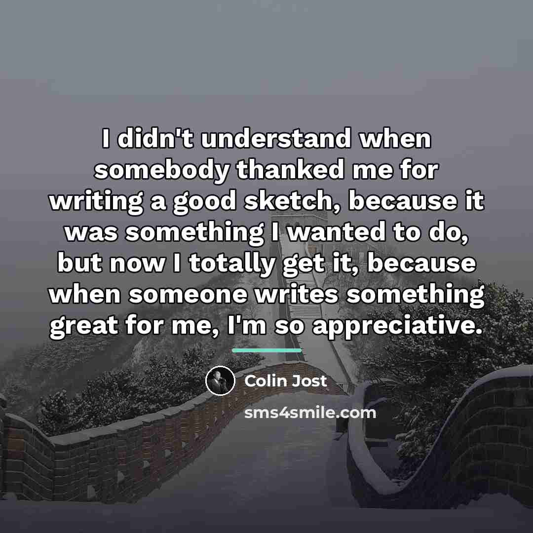“I didn't understand when somebody thanked me for writing a…” quote by Colin Jost