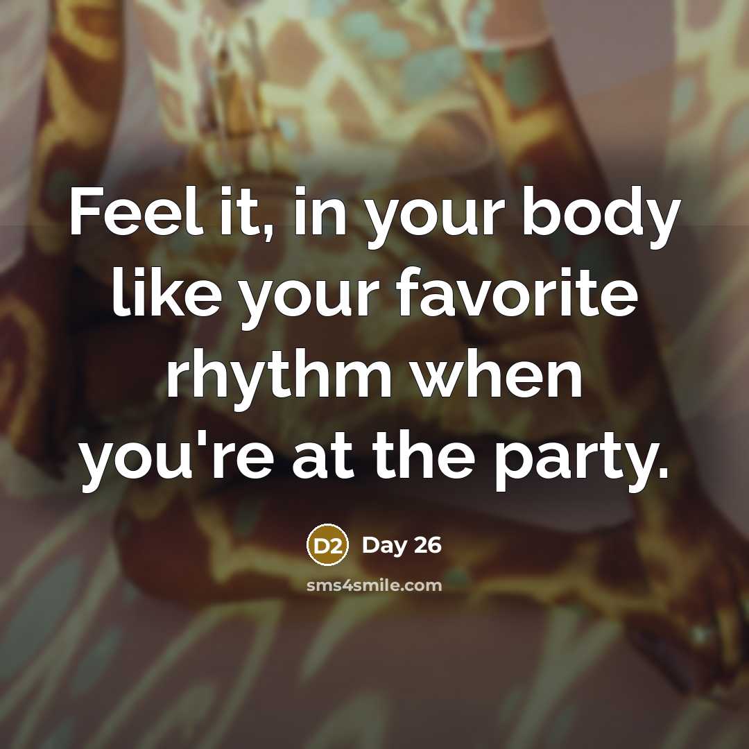 “Feel it, in your body like your favorite rhythm when…” quote by Day 26