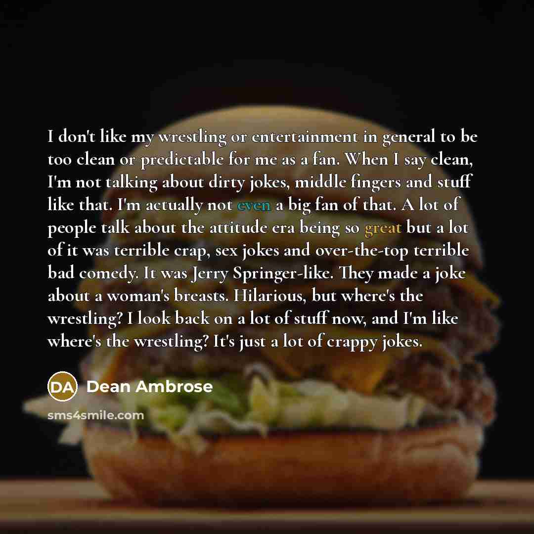 “I don't like my wrestling or entertainment in general to…” quote by Dean Ambrose