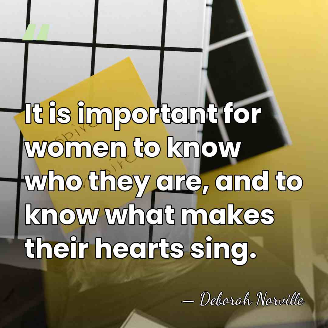 It is important for women to know who they are, and to&hellip; - Deborah Norville