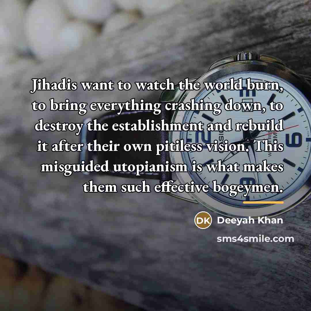 “Jihadis want to watch the world burn, to bring everything…” quote by Deeyah Khan