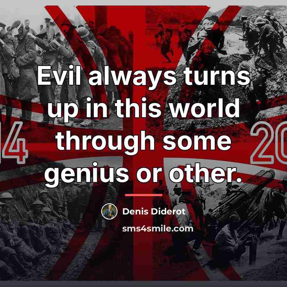 “Evil always turns up in this world through some genius…” quote by Denis Diderot
