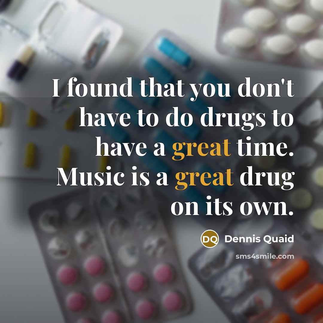 “I found that you don't have to do drugs to…” quote by Dennis Quaid