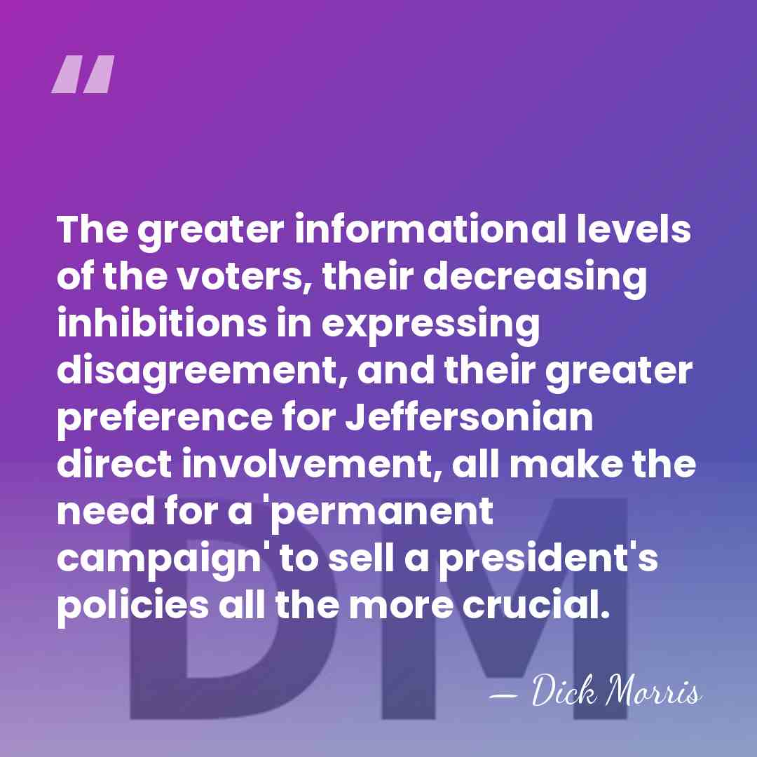 The greater informational levels of the voters, their decreasing inhibitions in expressing&hellip; - Dick Morris