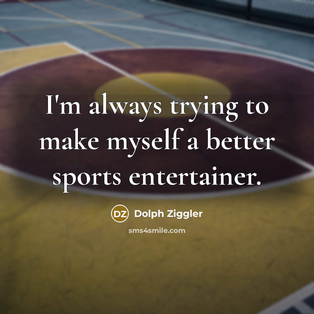 “I'm always trying to make myself a better sports entertainer.…” quote by Dolph Ziggler
