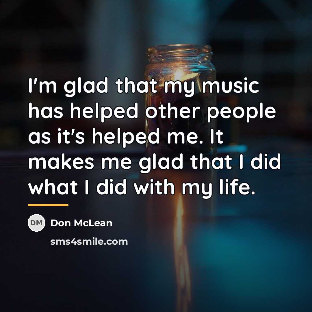 “I'm glad that my music has helped other people as…” quote by Don McLean