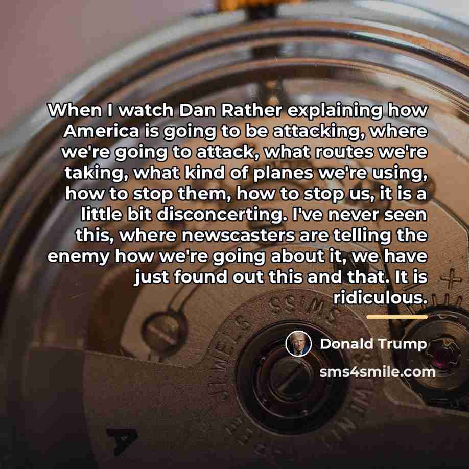 “When I watch Dan Rather explaining how America is going…” quote by Donald Trump