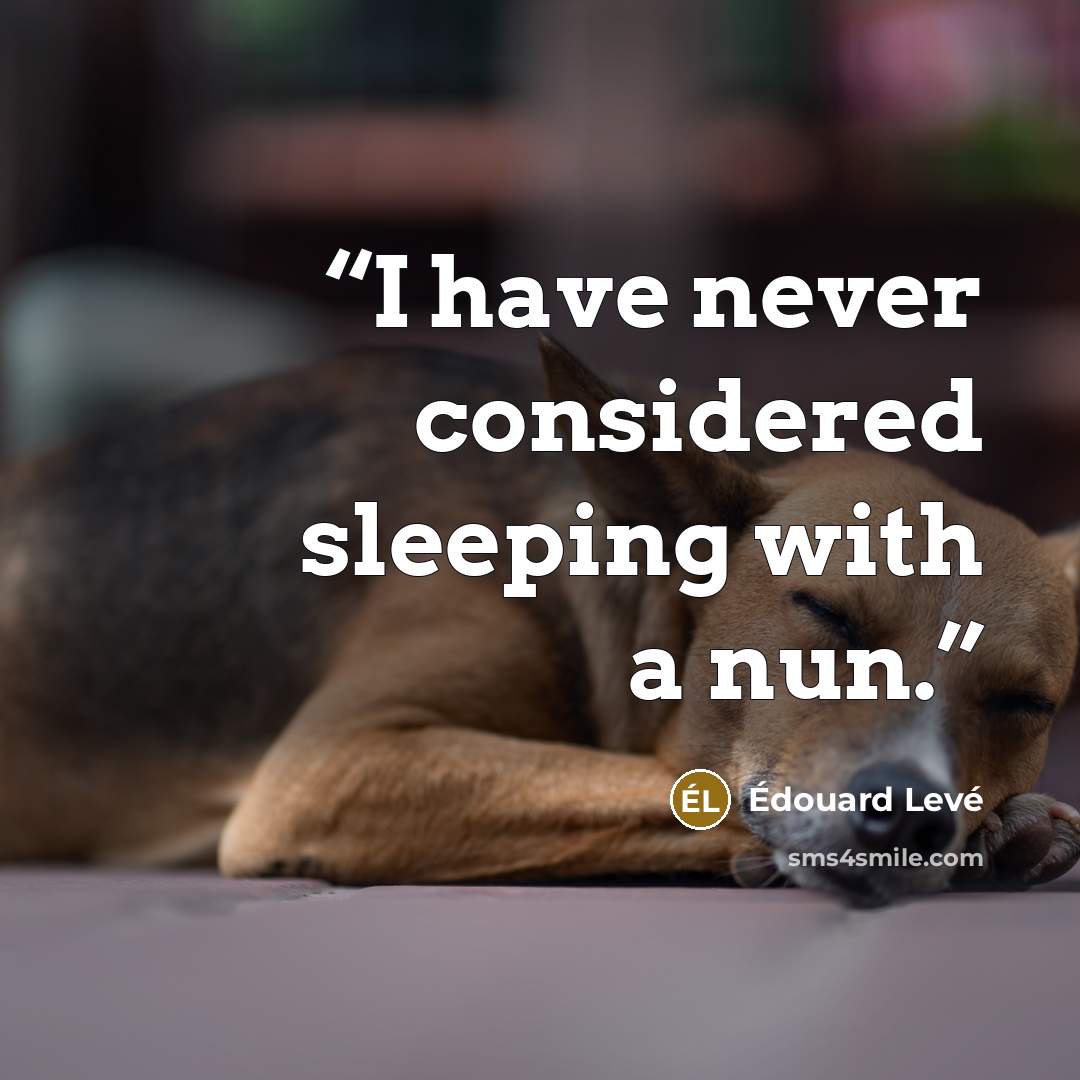 “I have never considered sleeping with a nun.” quote by Édouard Levé