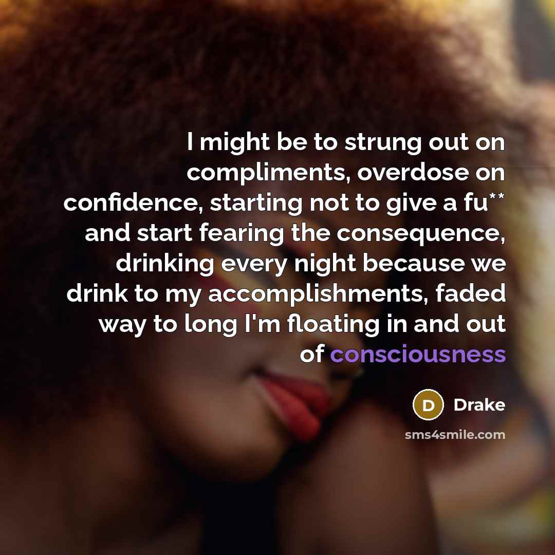 “I might be to strung out on compliments, overdose on…” quote by Drake