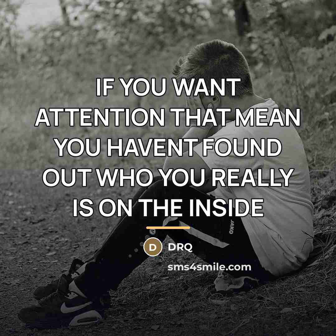 “IF YOU WANT ATTENTION THAT MEAN YOU HAVENT FOUND OUT…” quote by DRQ