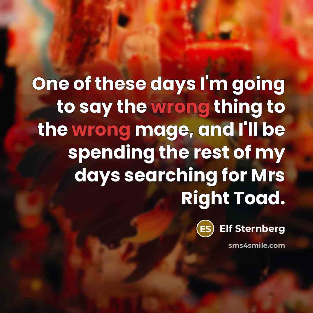 “One of these days I'm going to say the wrong…” quote by Elf Sternberg