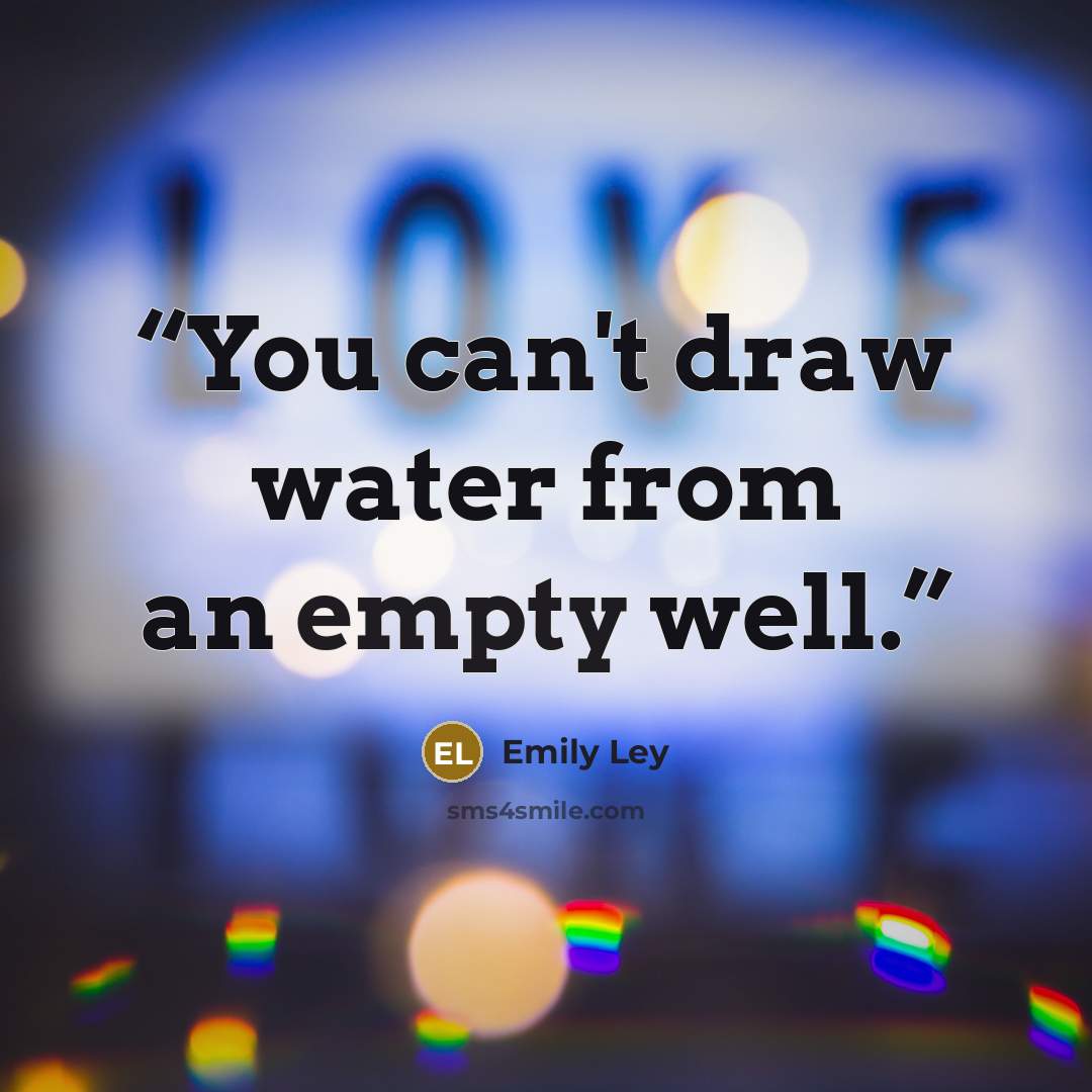 “You can't draw water from an empty well.” quote by Emily Ley