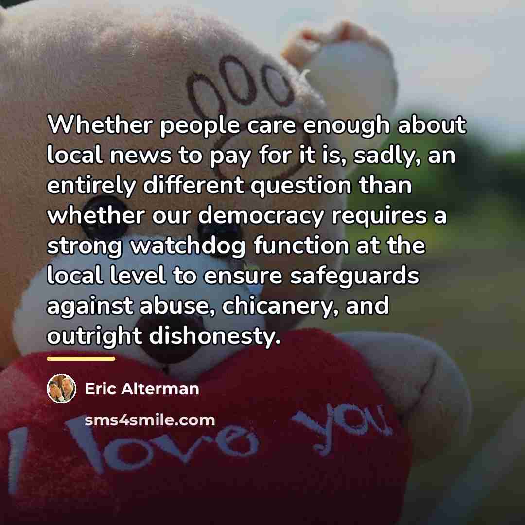 “Whether people care enough about local news to pay for…” quote by Eric Alterman