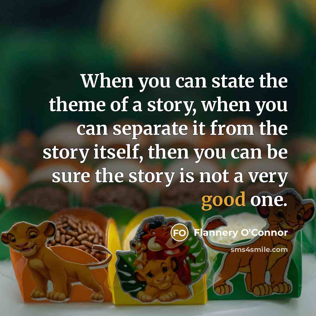 “When you can state the theme of a story, when…” quote by Flannery O'Connor