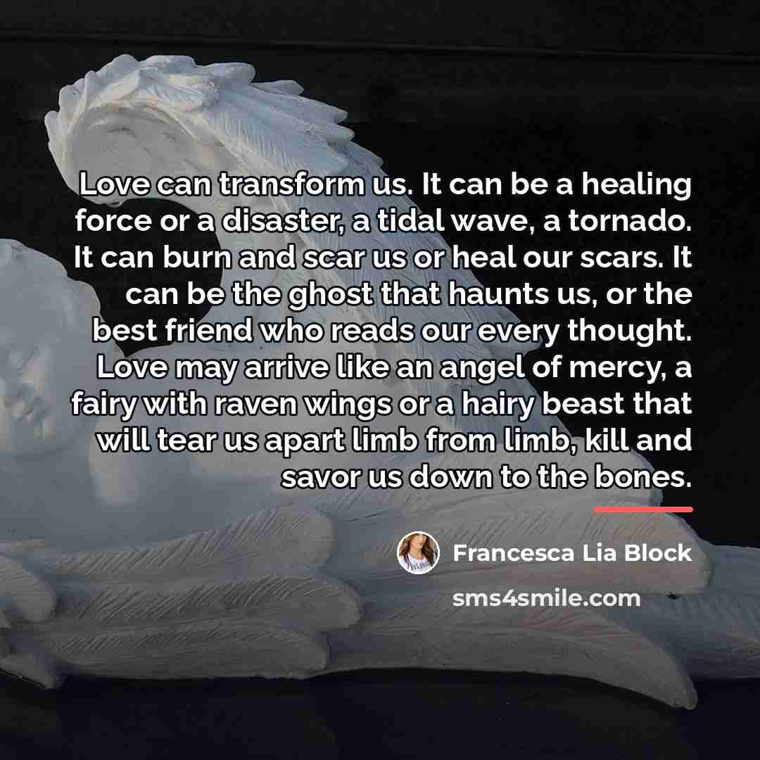 “Love can transform us. It can be a healing force…” quote by Francesca Lia Block